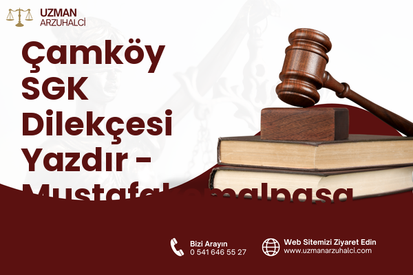 Çamköy SGK Dilekçesi Yazdır - Mustafakemalpaşa