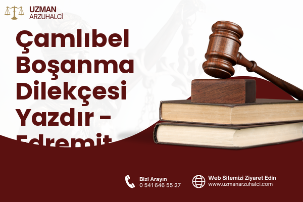 Çamlıbel Boşanma Dilekçesi Yazdır - Edremit