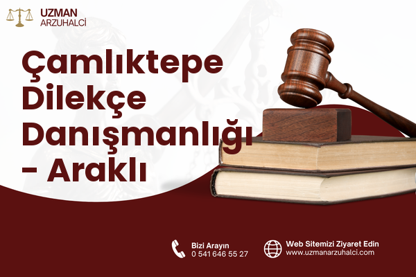 Çamlıktepe Dilekçe Danışmanlığı - Araklı