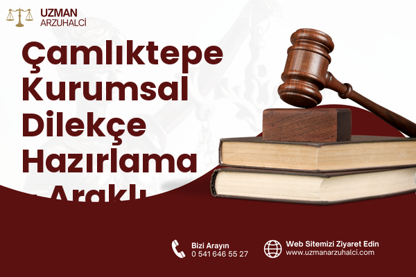 Çamlıktepe Kurumsal Dilekçe Hazırlama - Araklı