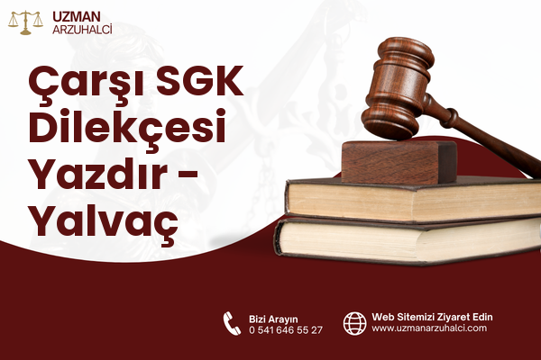 Çarşı SGK Dilekçesi Yazdır - Yalvaç