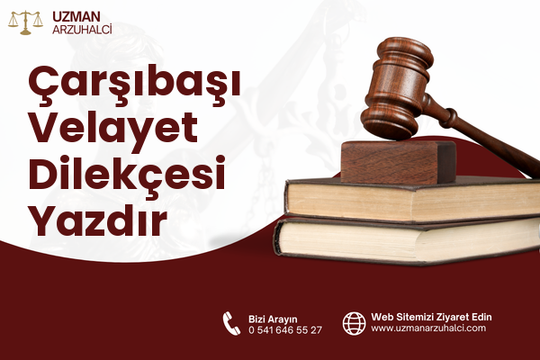 Çarşıbaşı Velayet Dilekçesi Yazdır
