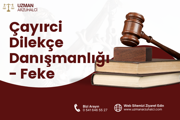 Çayırci Dilekçe Danışmanlığı - Feke