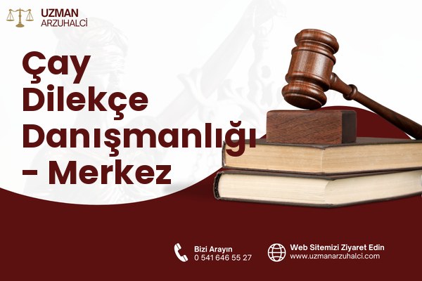 Çay Dilekçe Danışmanlığı - Merkez