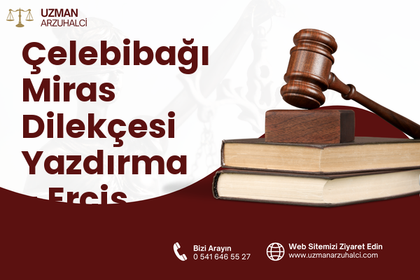 Çelebibağı Miras Dilekçesi Yazdırma - Erciş