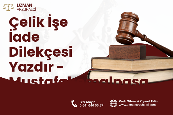 Çelik İşe İade Dilekçesi Yazdır - Mustafakemalpaşa