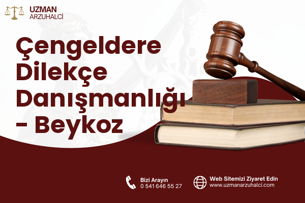 Çengeldere Dilekçe Danışmanlığı - Beykoz