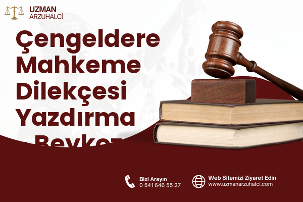Çengeldere Mahkeme Dilekçesi Yazdırma - Beykoz