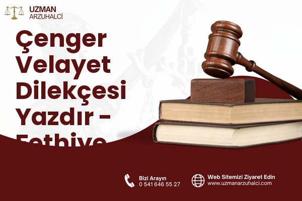 Çenger Velayet Dilekçesi Yazdır - Fethiye