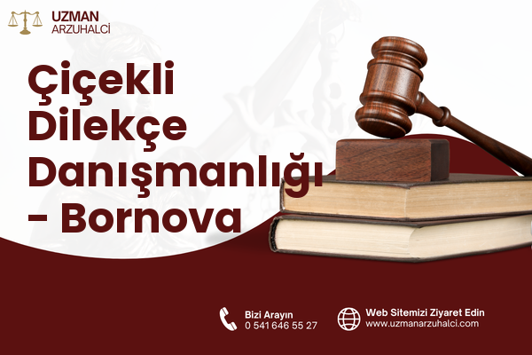 Çiçekli Dilekçe Danışmanlığı - Bornova