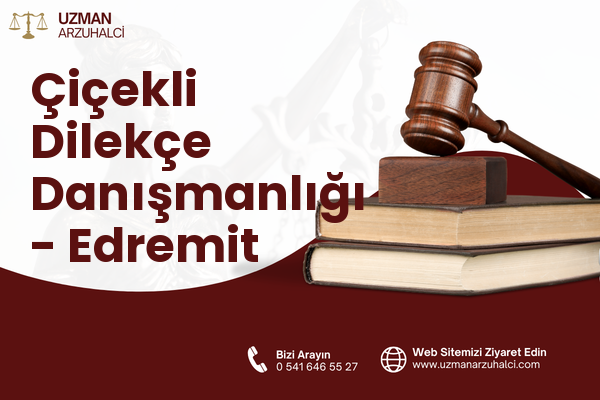 Çiçekli Dilekçe Danışmanlığı - Edremit