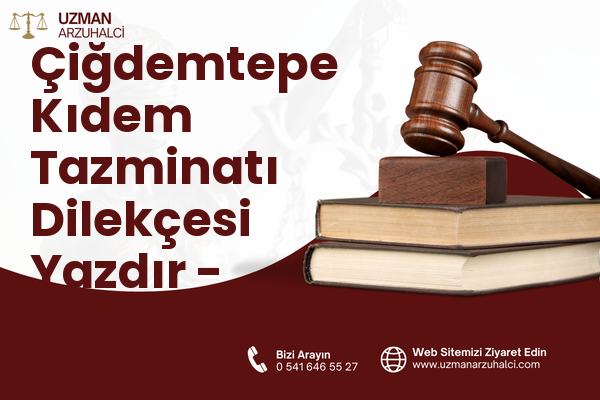 Çiğdemtepe Kıdem Tazminatı Dilekçesi Yazdır - Yenimahalle