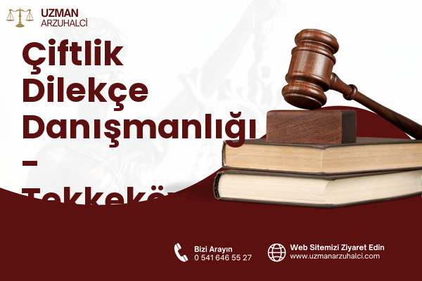 Çiftlik Dilekçe Danışmanlığı - Tekkeköy