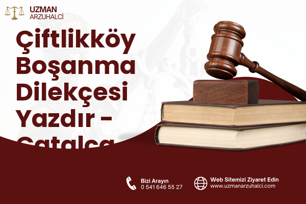 Çiftlikköy Boşanma Dilekçesi Yazdır - Çatalca