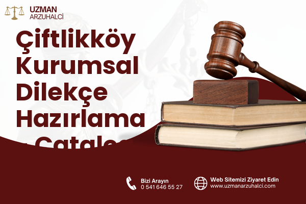 Çiftlikköy Kurumsal Dilekçe Hazırlama - Çatalca