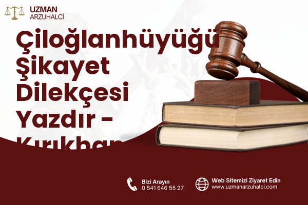 Çiloğlanhüyüğü Şikayet Dilekçesi Yazdır - Kırıkhan
