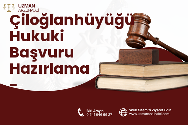 Çiloğlanhüyüğü Hukuki Başvuru Hazırlama - Kırıkhan