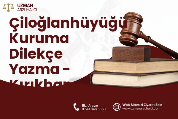 Çiloğlanhüyüğü Kuruma Dilekçe Yazma - Kırıkhan
