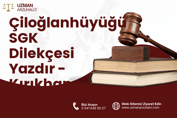 Çiloğlanhüyüğü SGK Dilekçesi Yazdır - Kırıkhan