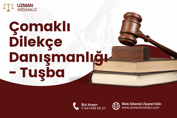 Çomaklı Dilekçe Danışmanlığı - Tuşba