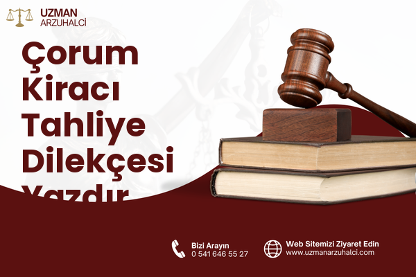 Çorum Kiracı Tahliye Dilekçesi Yazdır