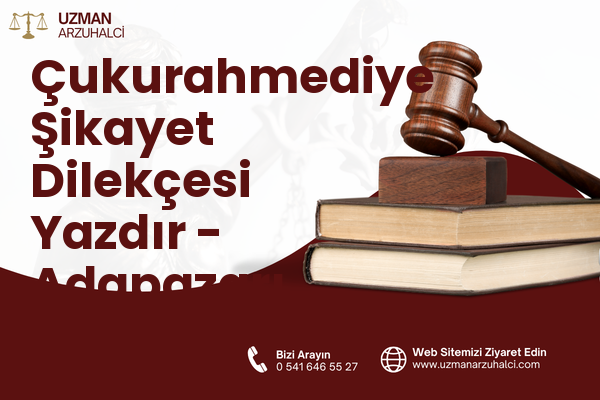 Çukurahmediye Şikayet Dilekçesi Yazdır - Adapazarı