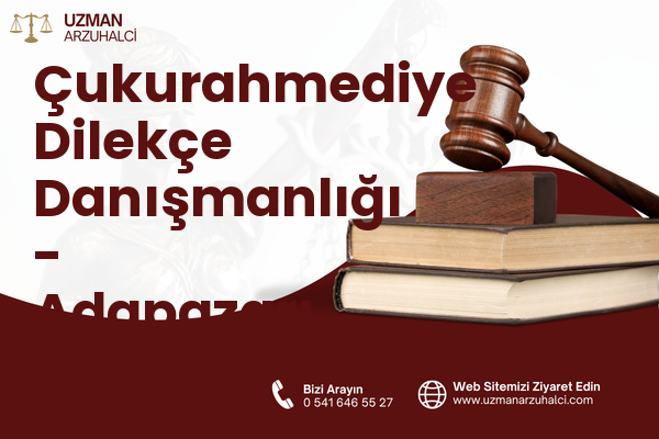 Çukurahmediye Dilekçe Danışmanlığı - Adapazarı