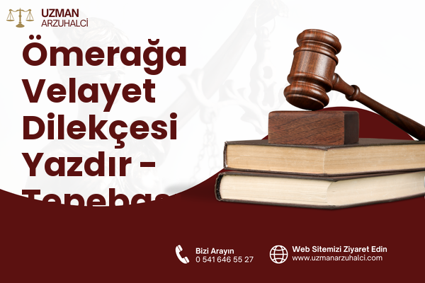 Ömerağa Velayet Dilekçesi Yazdır - Tepebaşı