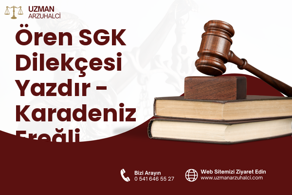 Ören SGK Dilekçesi Yazdır - Karadeniz Ereğli