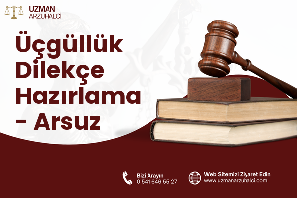 Üçgüllük Dilekçe Hazırlama - Arsuz