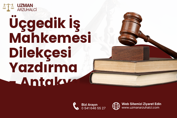 Üçgedik İş Mahkemesi Dilekçesi Yazdırma - Antakya