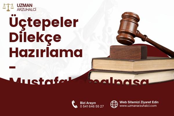 Üçtepeler Dilekçe Hazırlama - Mustafakemalpaşa