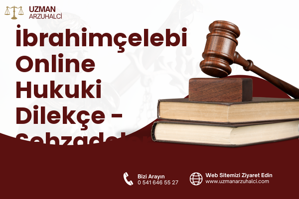 İbrahimçelebi Online Hukuki Dilekçe - Şehzadeler