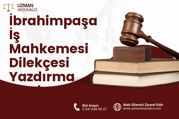 İbrahimpaşa İş Mahkemesi Dilekçesi Yazdırma - Yakutiye