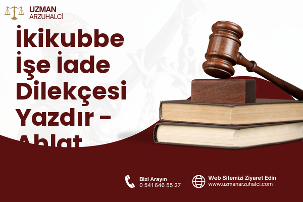 İkikubbe İşe İade Dilekçesi Yazdır - Ahlat