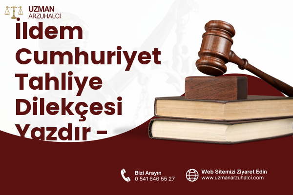 İldem Cumhuriyet Tahliye Dilekçesi Yazdır - Melikgazi