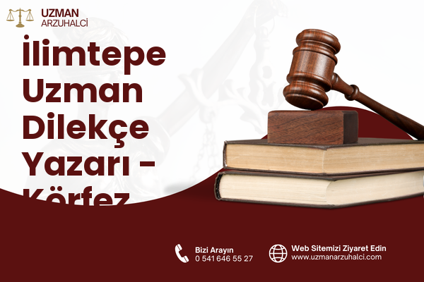 İlimtepe Uzman Dilekçe Yazarı - Körfez