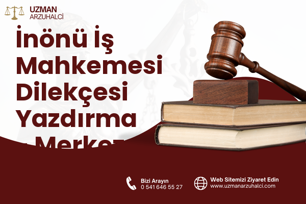 İnönü İş Mahkemesi Dilekçesi Yazdırma - Merkez
