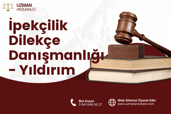 İpekçilik Dilekçe Danışmanlığı - Yıldırım