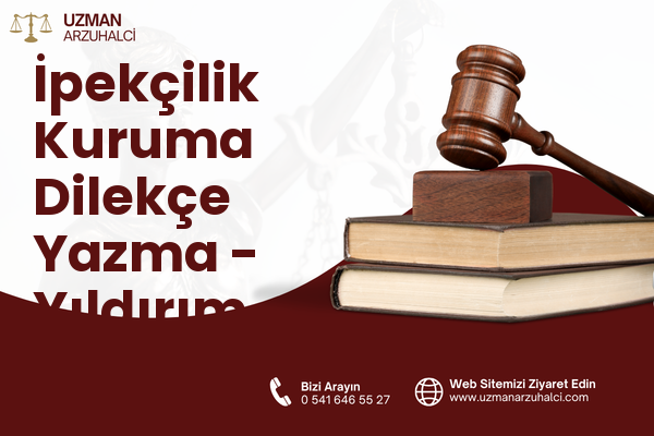 İpekçilik Kuruma Dilekçe Yazma - Yıldırım