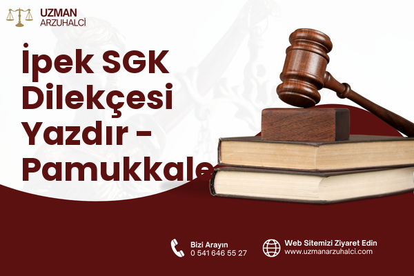 İpek SGK Dilekçesi Yazdır - Pamukkale