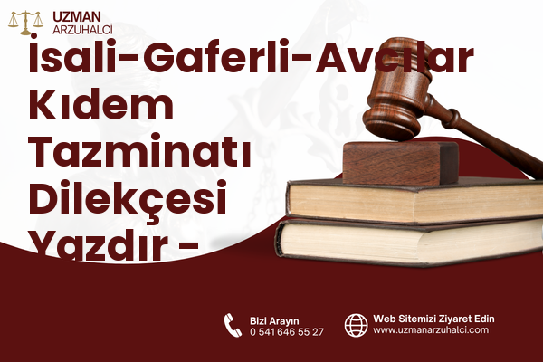 İsali-Gaferli-Avcılar Kıdem Tazminatı Dilekçesi Yazdır - Merkez