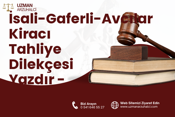 İsali-Gaferli-Avcılar Kiracı Tahliye Dilekçesi Yazdır - Merkez