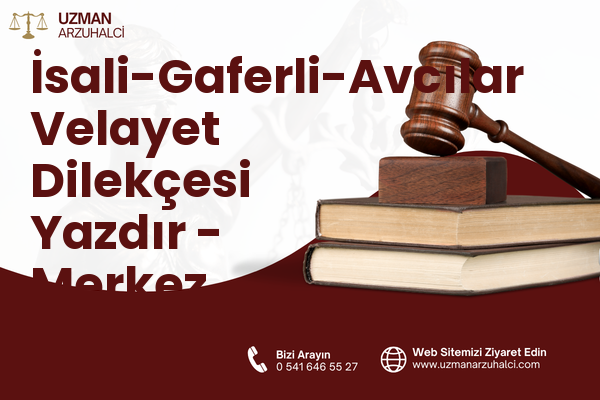 İsali-Gaferli-Avcılar Velayet Dilekçesi Yazdır - Merkez
