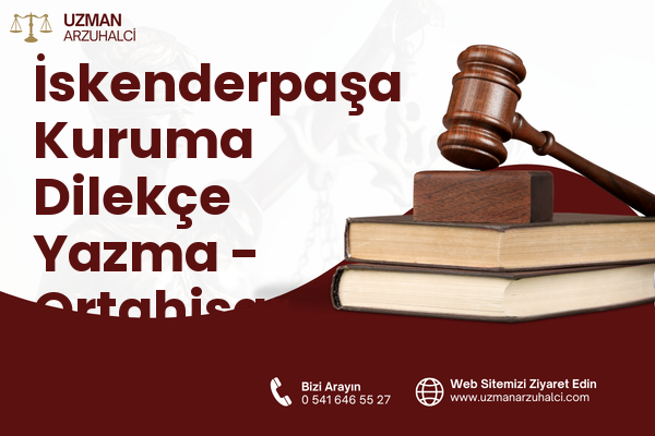 İskenderpaşa Kuruma Dilekçe Yazma - Ortahisar
