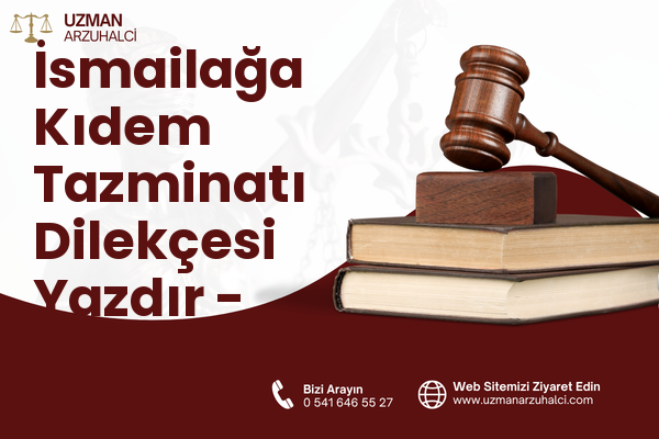 İsmailağa Kıdem Tazminatı Dilekçesi Yazdır - Karamürsel