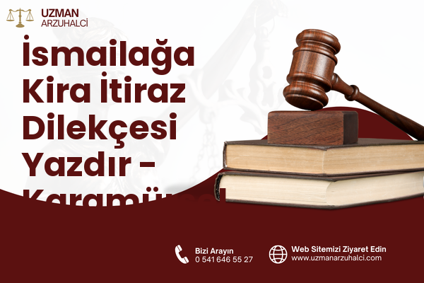 İsmailağa Kira İtiraz Dilekçesi Yazdır - Karamürsel
