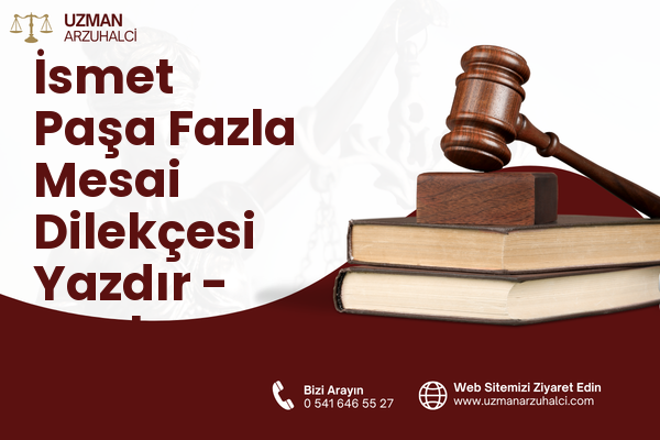 İsmet Paşa Fazla Mesai Dilekçesi Yazdır - Merkez