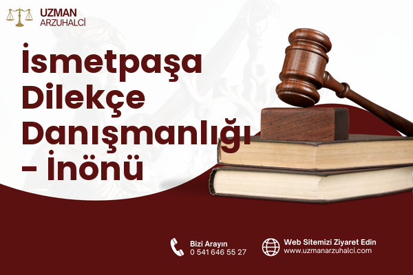 İsmetpaşa Dilekçe Danışmanlığı - İnönü