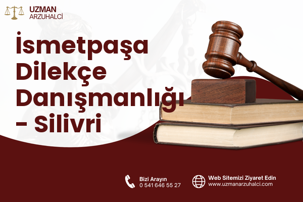 İsmetpaşa Dilekçe Danışmanlığı - Silivri